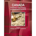 Canada Investment, Trade Strategy and Agreements Handbook Volume 1 Strategic Information and Materials - Paperback