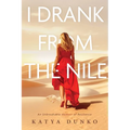 I Drank From The Nile: An Unbreakable Memoir of Resilience - Paperback