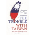 The Trouble with Taiwan: History, the United States and a Rising China - Paperback