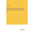 Collectanea Archaeologica: Communications Made to the British Archaeological Association: Vol. 2 - Hardcover