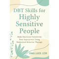 Dbt Skills for Highly Sensitive People: Make Emotional Sensitivity Your Superpower Using Dialectical Behavior Therapy - Paperback