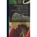 Life Of Rear-admiral John Paul Jones, Chevalier Of The Military Order Of Merit, And Of The Russian Order Of St. Anne, &c: Comp. From His Original Jour - Hardcover