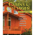 Cabins & Cottages, Revised & Expanded Edition: The Basics of Building a Getaway Retreat for Hunting, Camping, and Rustic Living - Paperback