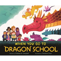 When You Go to Dragon School - Hardcover