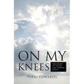 On My Knees: Preparing to Enter the Throne Room - Paperback