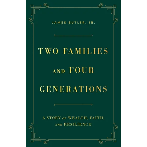Two Families and Four Generations: A Story of Wealth, Faith, and Resilience - Paperback