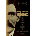They Call Me Doc: The Story Behind The Legend Of John Henry Holliday - Paperback