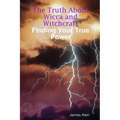 The Truth About Wicca and Witchcraft Finding Your True Power - Paperback
