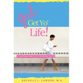 Girl, Get Yo' Life!: A Young Woman's Guide to Life and Relationships That Win - Paperback