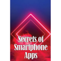 Secrets of Smartphone Apps: Introducing Secret Smartphone Apps - Paperback