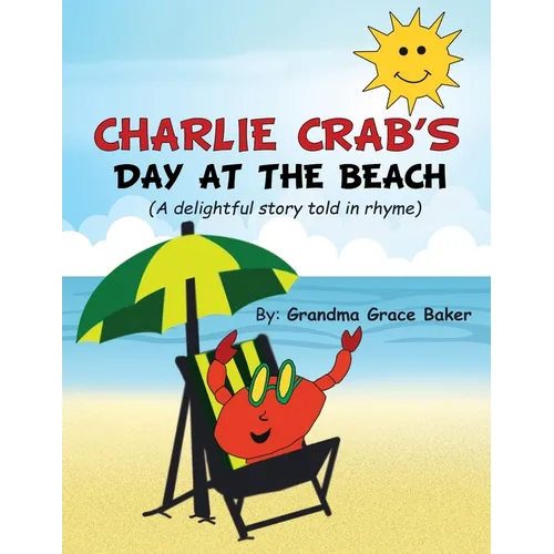 Charlie Crab's Day at the Beach: A delightful story told in rhyme - Paperback