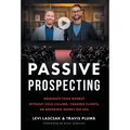 Passive Prospecting: Dominate Your Market without Cold Calling, Chasing Clients, or Spending Money on Ads - Hardcover