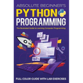 Absolute Beginner's Python Programming Full Color Guide with Lab Exercises: The Illustrated Guide to Learning Computer Programming - Paperback