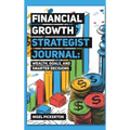 Financial Growth Strategist Journal: Wealth, Goals, and Smarter Decisions - Hardcover