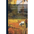 The Jefferson-Lemen Compact; the Relations of Thomas Jefferson and James Lemen in the Exclusion of Slavery From Illinois and the Northwest Territory, - Hardcover