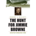 The Hunt for Jimmie Browne: An MIA Pilot in World War II China - Hardcover