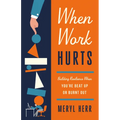 When Work Hurts: Building Resilience When You're Beat Up or Burnt Out - Paperback