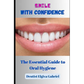 Smile with Confidence: The Essential Guide to Oral Hygiene - Paperback