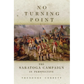 No Turning Point: The Saratoga Campaign in Perspective Volume 32 - Paperback