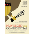 Privileged and Confidential: The Secret History of the President's Intelligence Advisory Board - Hardcover