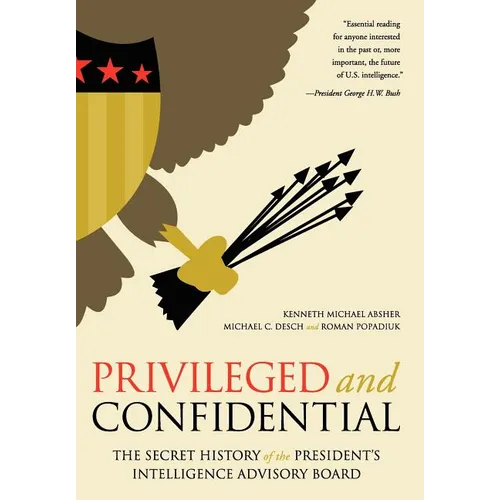 Privileged and Confidential: The Secret History of the President's Intelligence Advisory Board - Hardcover