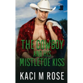 The Cowboy and His Mistletoe Kiss - Paperback