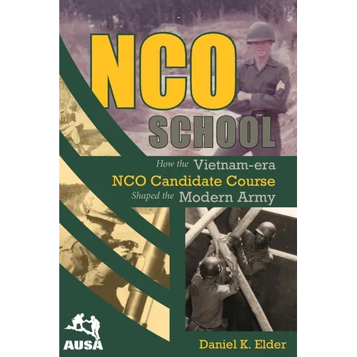NCO School: How the Vietnam-era NCO Candidate Course Shaped the Modern Army - Paperback
