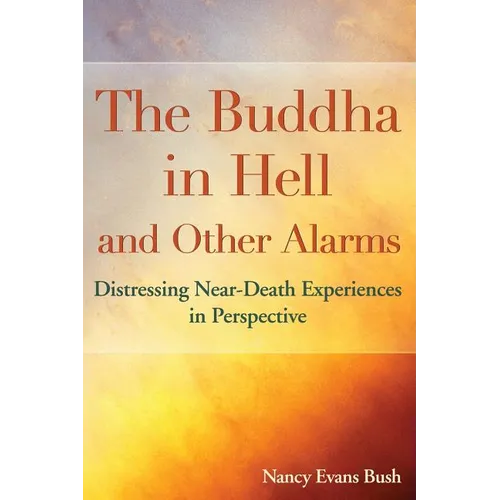 The Buddha in Hell and Other Alarms: Distressing Near-Death Experiences in Perspective - Paperback
