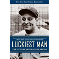 Luckiest Man: The Life and Death of Lou Gehrig - Paperback