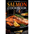 The Ultimate Salmon Cookbook: Delicious Recipes For Salmon Lovers, Any Occasion - Paperback