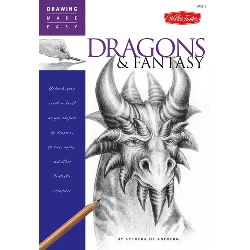 Dragons & Fantasy: Unleash Your Creative Beast as You Conjure Up Dragons, Fairies, Ogres, and Other Fantastic Creatures - Paperback