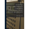 Study of Prestressed Concrete Containing Light Weight Aggregate - Paperback