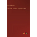 The Gentle Treatment of Spinal Curvature - Hardcover