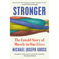 Stronger: The Untold Story of Muscle in Our Lives - Hardcover