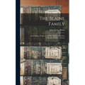 The Blaine Family: James Blaine, Emigrant and his Children, Ephraim, Alexander, William, Eleanor - Hardcover