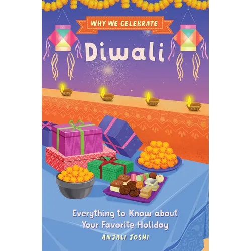 Why We Celebrate Diwali: Everything to Know about Your Favorite Holiday - Hardcover