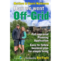 How We Went Off-Grid -: The Full Approved Planning Application, Foreword by Ben Fogle, Easy-to-follow Business Plan for Simple Living - Paperback