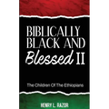 Biblically Black & Blessed II The Children of the Ethiopians - Paperback