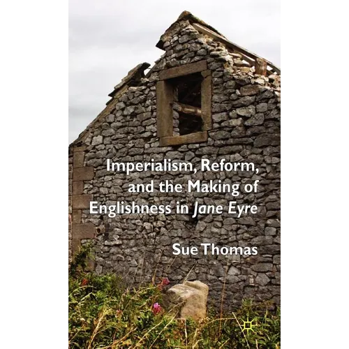 Imperialism, Reform and the Making of Englishness in Jane Eyre - Hardcover