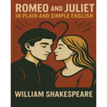 Romeo and Juliet In Plain and Simple English: (A Modern Translation and the Original Version) - Paperback
