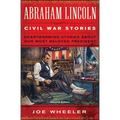 Abraham Lincoln Civil War Stories: Second Edition: Heartwarming Stories about Our Most Beloved President - Paperback