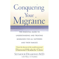 Conquering Your Migraine: The Essential Guide to Understanding and Treating Migraines for All Sufferers and Their Families - Paperback