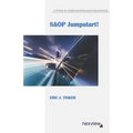 S&OP Jumpstart!: A Primer for Implementation and Improvement - Paperback