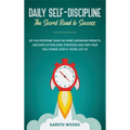 Daily Self-Discipline: The Secret Road to Success: Do You Postpone Tasks? No More Unfinished Projects. Discover Cutting-Edge Strategies and O - Hardcover