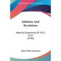 Inflation And Revolution: Mexico's Experience Of 1912-1917 (1940) - Paperback