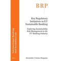 Key Regulatory Initiatives in EU Sustainable Banking: Exploring Sustainability Risk Management in the EU Banking Industry - Paperback
