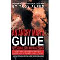 An Angry Man's Guide to Personal Loss and Acceptance: Overcoming the Rage & Bitterness of Divorce, Loss of Children, Family & Friends A New Guide to T - Hardcover