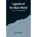 Legends of the Black Watch; or, Forty-second Highlanders - Paperback