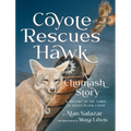 Coyote Rescues Hawk: A Chumash Story & History of the Tomol-an Ocean Plank Canoe - Hardcover