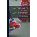 An Outline of Spanish Grammar - Hardcover